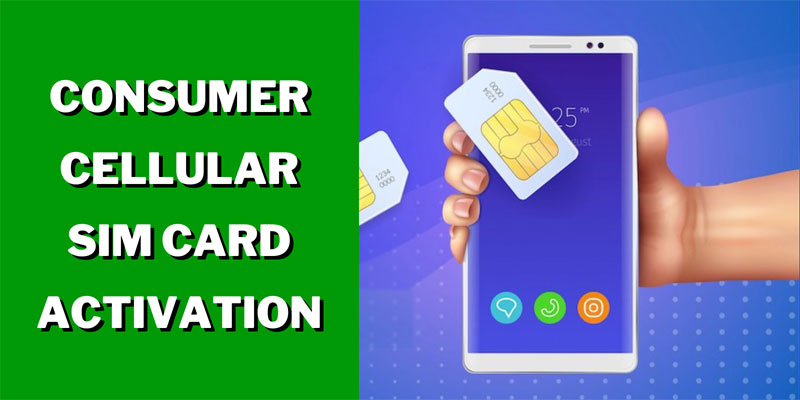 Consumer Cellular Sim Card Activation Guide (2024) - ISP Bird